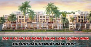 Top 9 Dự Án Bất Động Sản Hạ Long Quảng Ninh