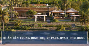 Bí Ẩn Bên Trong Dinh Thự Park Hyatt Phu Quoc Residences